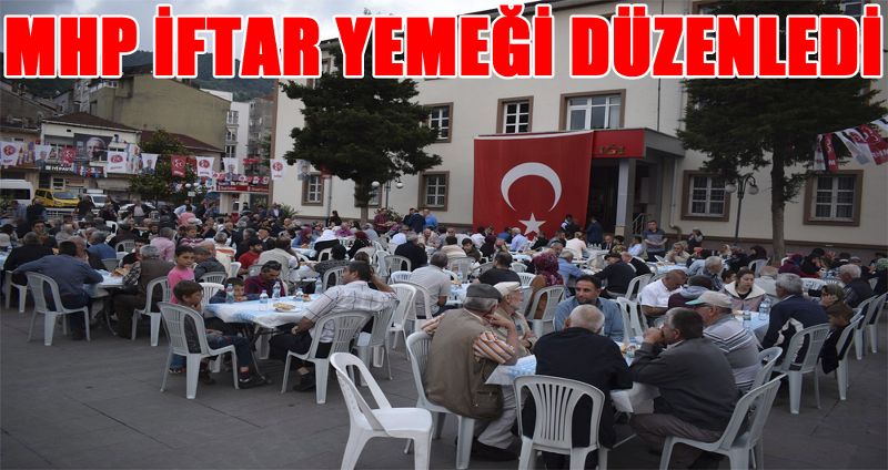 MHP İFTAR YEMEĞİ DÜZENLEDİ