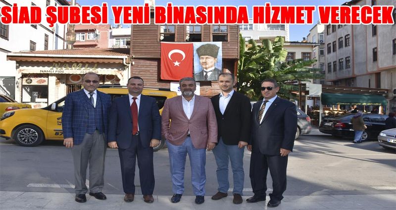 SİAD ŞUBESİ YENİ BİNASINDA HİZMET VERECEK