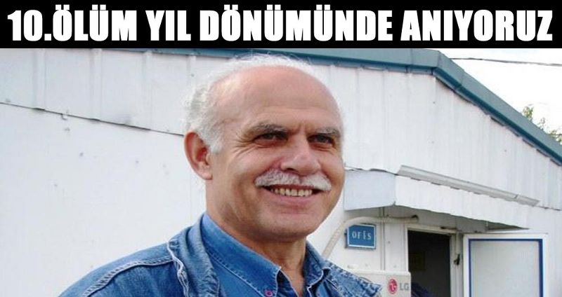 10.ÖLÜM YIL DÖNÜMÜNDE ANIYORUZ