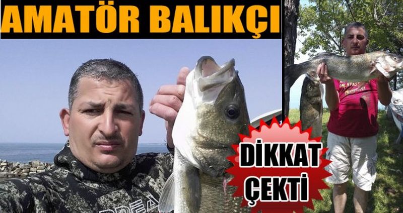 AMATÖR BALIKÇI DİKKAT ÇEKTİ
