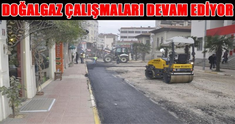 DOĞALGAZ ÇALIŞMALARI DEVAM EDİYOR