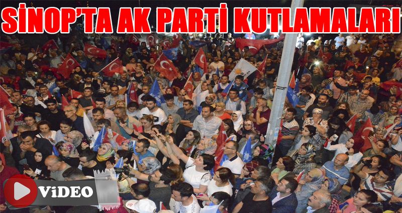 SİNOP’TA AK PARTİ KUTLAMALARI