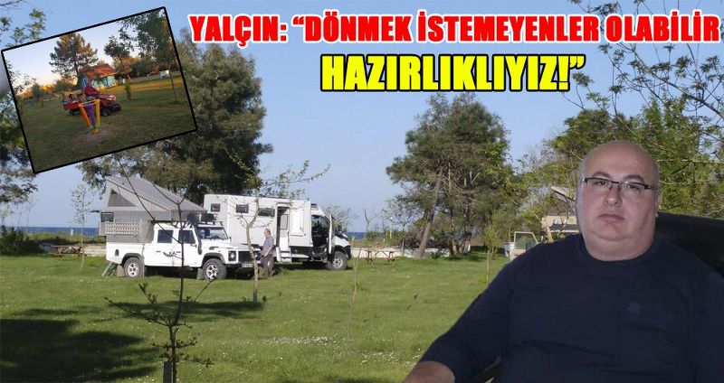 YALÇIN: “DÖNMEK İSTEMEYENLER OLABİLİR, HAZIRLIKLIYIZ!”