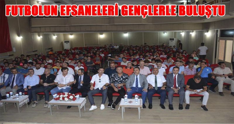 FUTBOLUN EFSANELERİ GENÇLERLE BULUŞTU