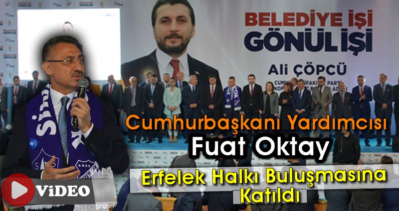 CUMHURBAŞKANI YARDIMCISI FUAT OKTAY ERFELEK HALKI BULUŞMASINA KATILDI
