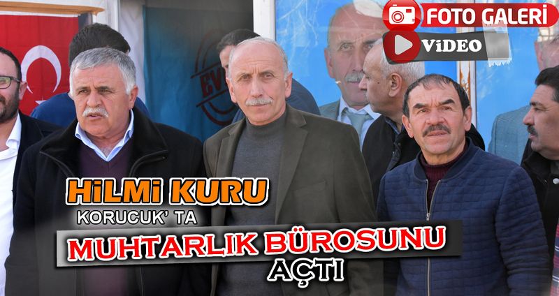 HİLMİ KURU MUHTARLIK BÜROSU AÇILIŞI YAPTI