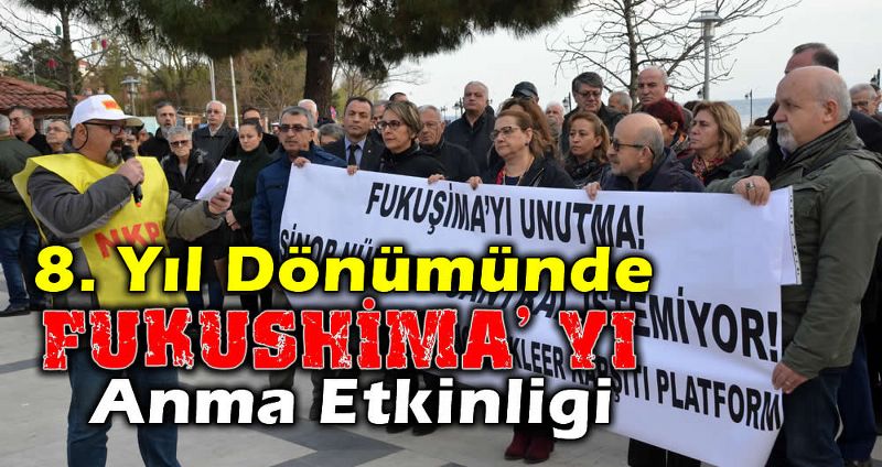 NKP’ DEN FUKUŞİMA’ NIN 8. YIL DÖNÜMÜ ANMA ETKİNLİĞİ