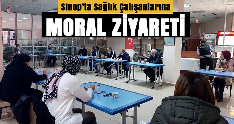 SİNOP'TAKİ SAĞLIK ÇALIŞANLARINA MORAL ZİYARETİ