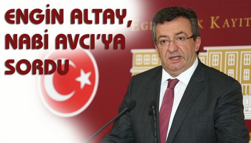 CHP'Lİ ALTAY’DAN BİR SORU ÖNERGESİ DAHA