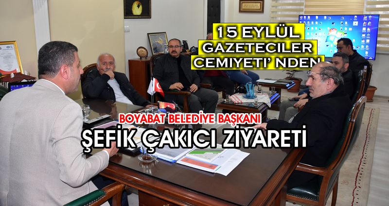 15 EYLÜL GAZETECİLER CEMİYETİ ÜYELERİ BAŞKAN ŞEFİK ÇAKICI’YI ZİYARET ETTİ