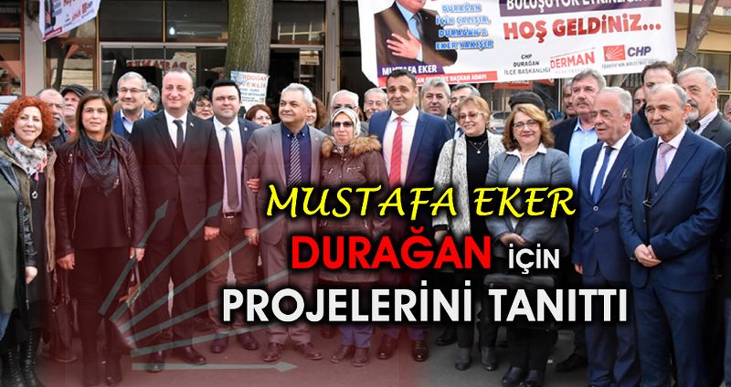 CHP DURAĞAN BELEDİYE BAŞKAN ADAYI MUSTAFA EKER PROJELERİNİ TANITTI
