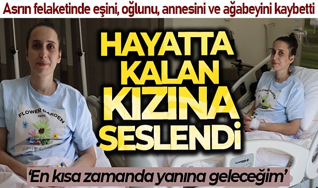 79 gündür tedavisi devam eden depremzede, önce sağlığına sonra kızına kavuşmak istiyor