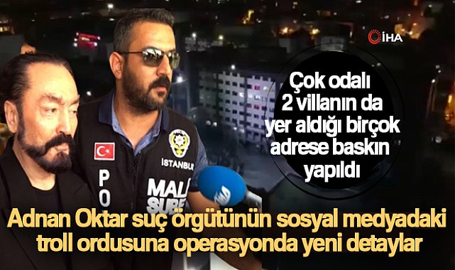 Adnan Oktar suç örgütünün sosyal medyadaki troll ordusuna operasyonda yeni detaylar