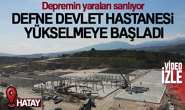 Hatay'da Defne Devlet Hastanesi yükselmeye başladı