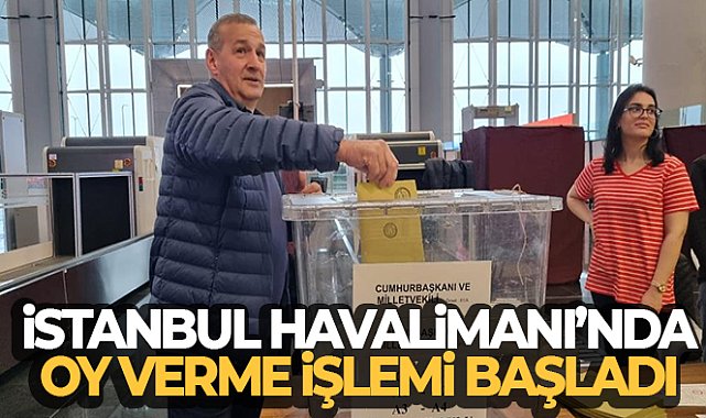 İstanbul Havalimanı’nda oy verme işlemi başladı