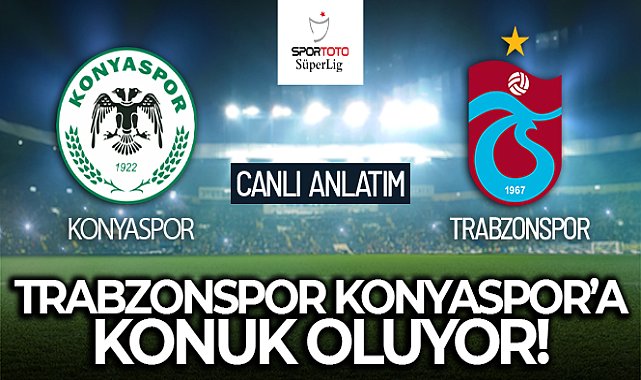 Konyaspor - Trabzonspor maçı CANLI!