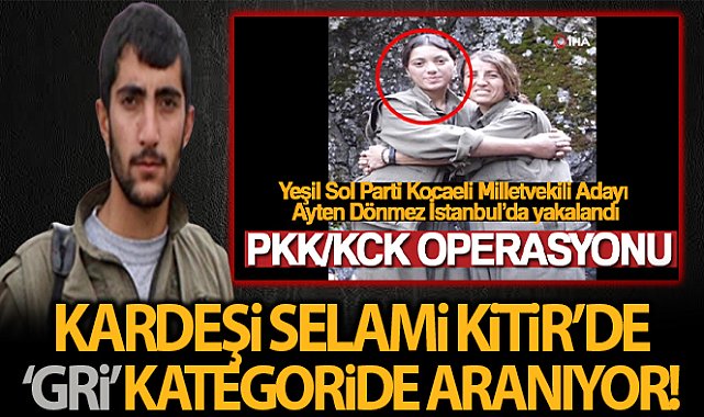 Yakalanan Yeşil Sol Parti adayı Ayten Dönmez'in kardeşi de ‘Gri’ kategoride PKK’dan aranıyor