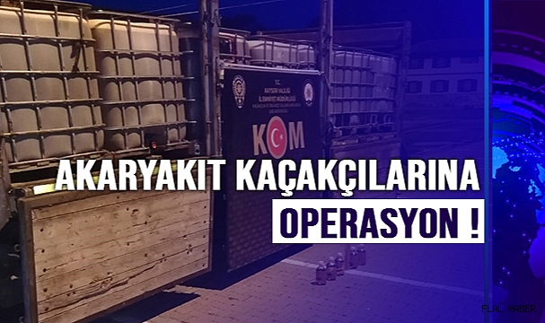 Akaryakıt Kaçakçılarına Operasyon