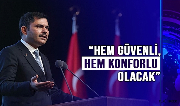 BAKAN KURUM; "HEM GÜVENLİ, HEM KONFORLU OLACAK"