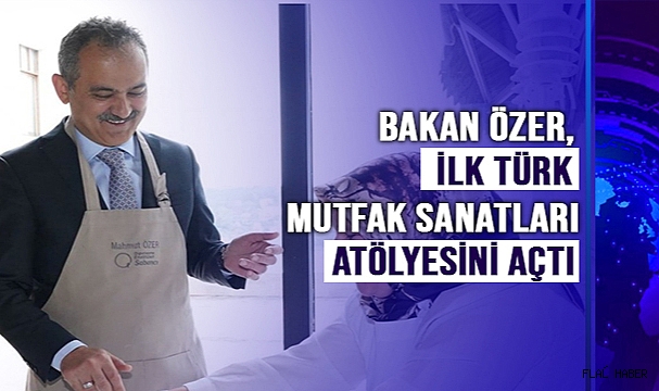 BAKAN ÖZER, İLK TÜRK MUTFAK SANATLARI ATÖLYESİNİ AÇTI
