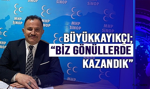 BÜYÜKKAYIKÇI; "BİZ GÖNÜLLERDE KAZANDIK"