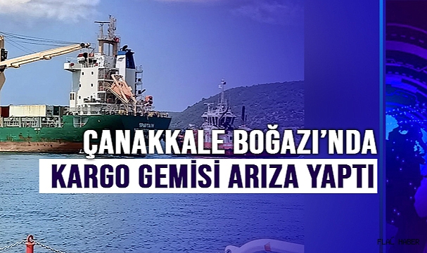 Çanakkale Boğazı’nda genel kargo gemisi makine arızası yaptı