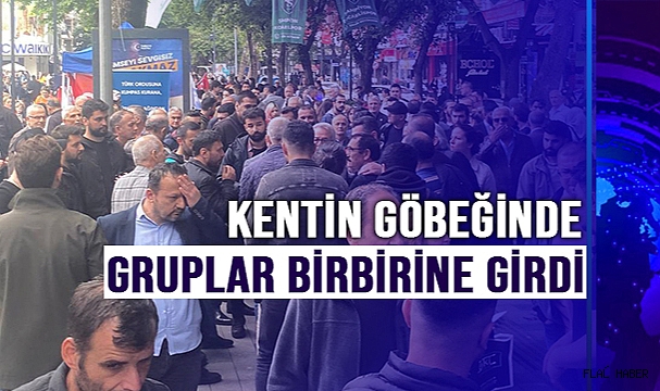 Çarşı karıştı: Kentin göbeğinde kalabalık gruplar birbirine girdi
