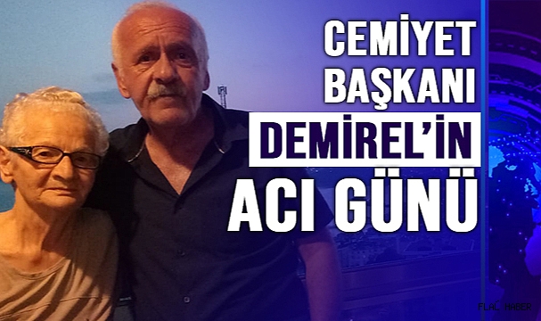 CEMİYET BAŞKANI DEMİREL'İN ACI GÜNÜ