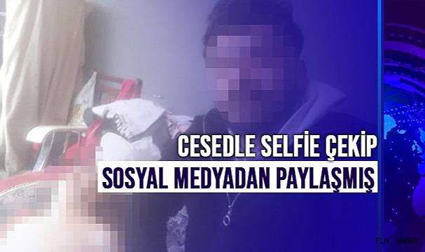 Cesedin yanında selfie çekip sosyal medyadan paylaşmış
