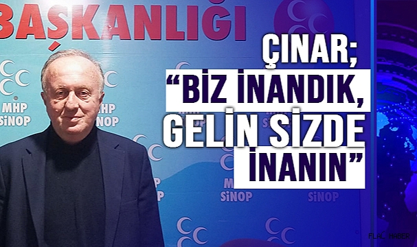 ÇINAR; "BİZ İNANDIK, GELİN SİZDE İNANIN"