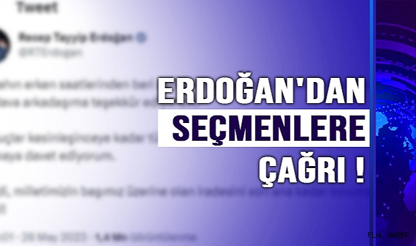 Cumhurbaşkanı Erdoğan'dan Seçmenlere Çağrı !
