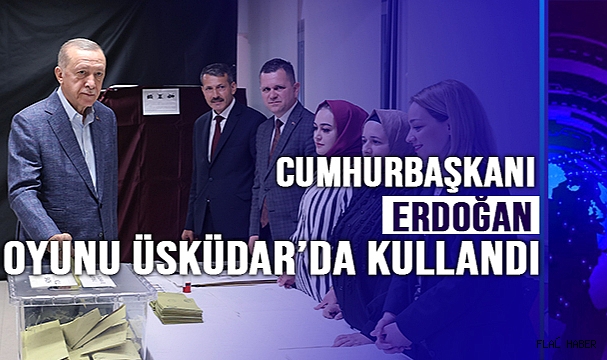 Cumhurbaşkanı Erdoğan oyunu Üsküdar’da kullandı