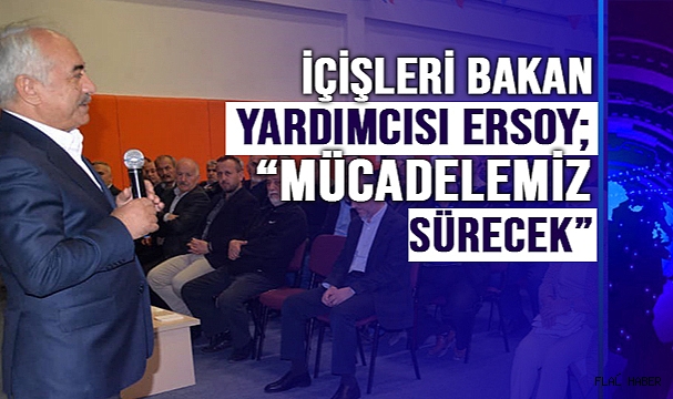 Ersoy: "Son terörist etkisiz hale getirilene kadar mücadelemiz sürecek"
