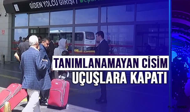 Gaziantep hava sahası tanımlanamayan cisim nedeniyle uçuşlara kapatıldı