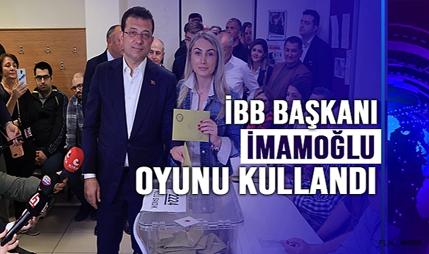 İBB Başkanı İmamoğlu oyunu kullandı