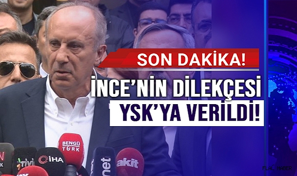 İNCE'NİN DİLEKÇESİNİ YSK'YA VERİLDİ!