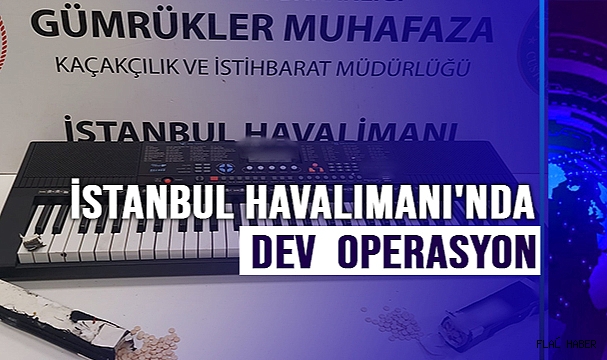 İstanbul Havalimanı'nda uyuşturucu operasyonları: Uyuşturucuyu orga zulalamışlar