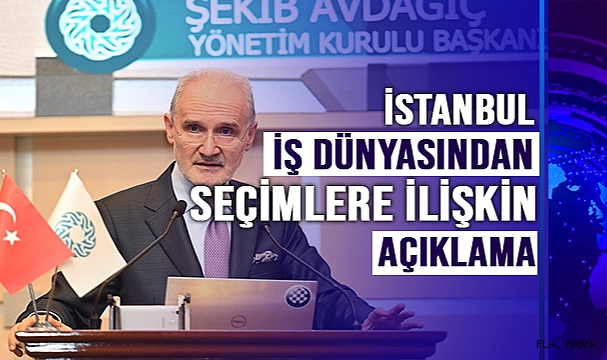 İstanbul iş dünyasından seçimlere ilişkin açıklama