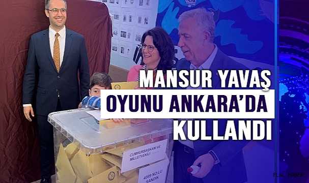 Mansur Yavaş oyunu Ankara’da kullandı