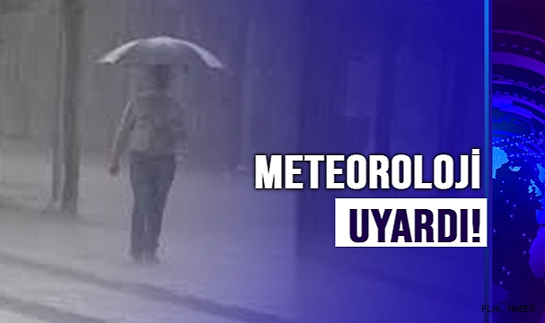 METEOROLOJİ UYARDI!