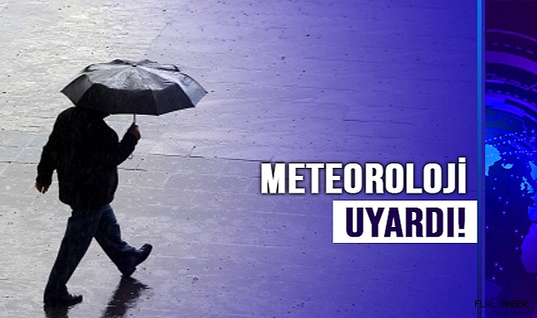 METEOROLOJİ UYARDI!
