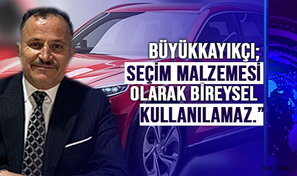 MHP MV ADAYI BÜYÜKKAYIKÇI; "MİLLİ DEĞERLERİNİ KORUYANA VE DEĞERLER ÜSTÜNDEN REKLAM YAPMAYANA DAİMA SAHİP ÇIKMIŞTIR"