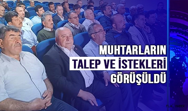 MUHTARLARIN TALEP VE İSTEKLERİ GÖRÜŞÜLDÜ