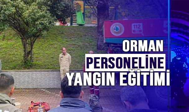 ORMAN BÖLGE MÜDÜRLÜĞÜ’NDE YANGIN EĞİTİMİ