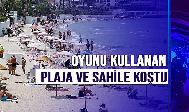 Oyunu kullanan plaja ve sahile koştu