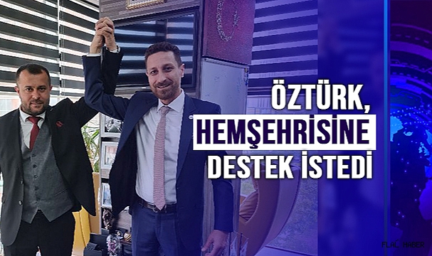 ÖZTÜRK, HEMŞEHRİSİNE DESTEK İSTEDİ