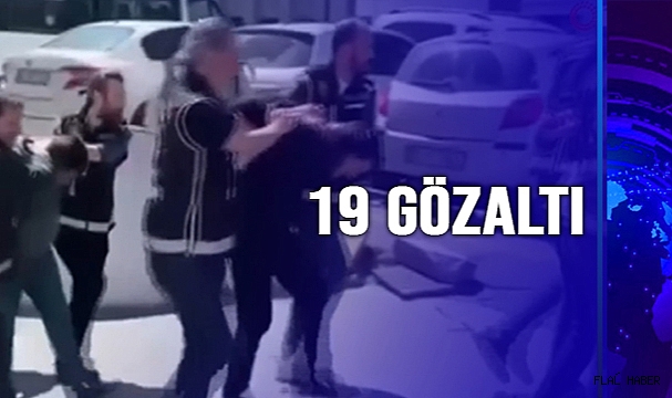 Rezidans çetesine yeni operasyon: 19 gözaltı