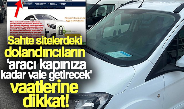 Sahte sitelerdeki dolandırıcıların 'aracı kapınıza kadar vale getirecek' vaatlerine dikkat