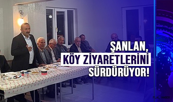 ŞANLAN KÖY ZİYARETLERİNİ SÜRDÜRÜYOR!