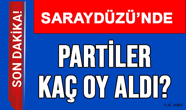 SARAYDÜZÜ’NDE HANGİ PARTİ KAÇ OY ALDI?